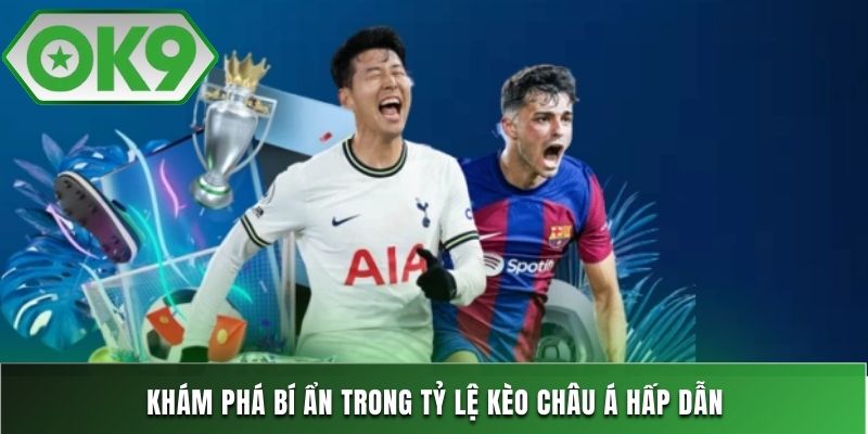 Khám phá bí ẩn trong tỷ lệ kèo châu Á hấp dẫn
