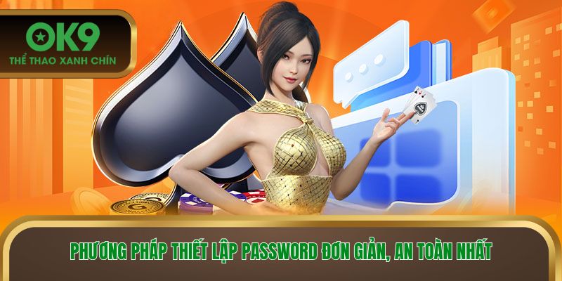  Phương pháp thiết lập password đơn giản, an toàn nhất 